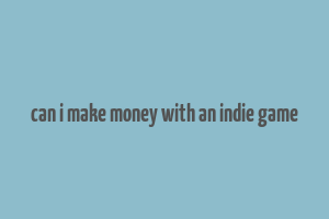 can i make money with an indie game