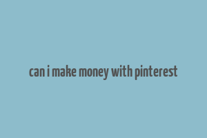 can i make money with pinterest