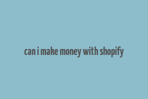 can i make money with shopify