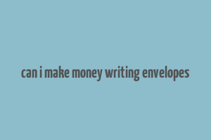 can i make money writing envelopes