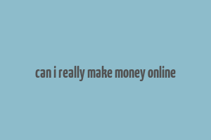 can i really make money online