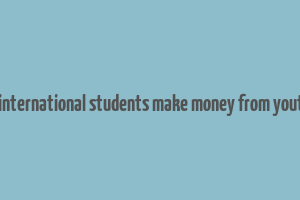 can international students make money from youtube