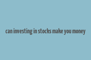 can investing in stocks make you money