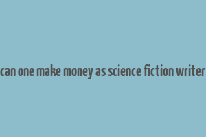 can one make money as science fiction writer