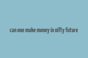 can one make money in nifty future