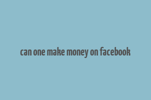 can one make money on facebook