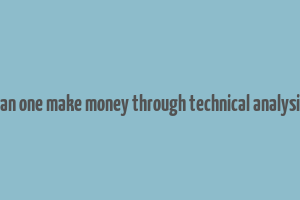 can one make money through technical analysis