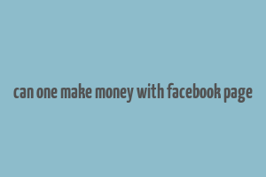 can one make money with facebook page