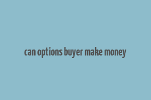 can options buyer make money