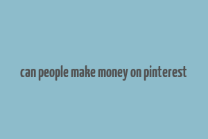 can people make money on pinterest