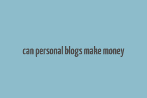 can personal blogs make money