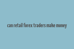 can retail forex traders make money