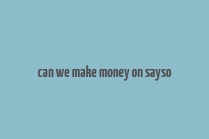 can we make money on sayso