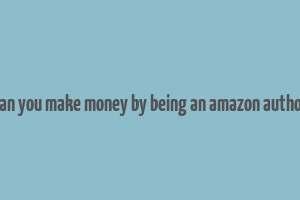 can you make money by being an amazon author