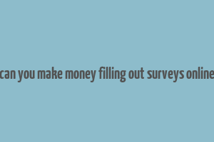 can you make money filling out surveys online