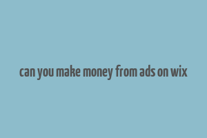 can you make money from ads on wix