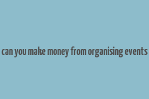 can you make money from organising events