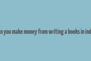 can you make money from writing a books in india