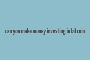 can you make money investing in bitcoin