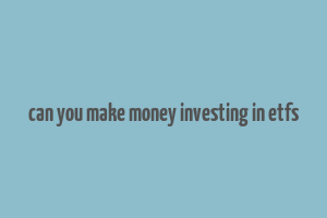 can you make money investing in etfs