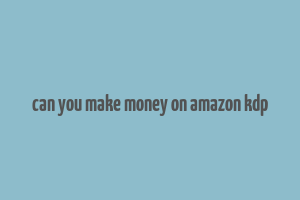 can you make money on amazon kdp