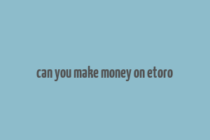 can you make money on etoro