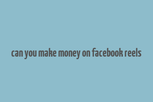 can you make money on facebook reels