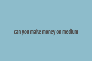 can you make money on medium