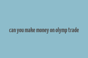 can you make money on olymp trade