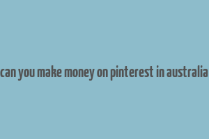 can you make money on pinterest in australia