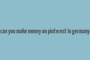 can you make money on pinterest in germany