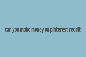 can you make money on pinterest reddit