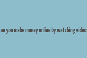 can you make money online by watching videos