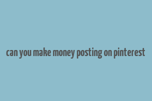 can you make money posting on pinterest