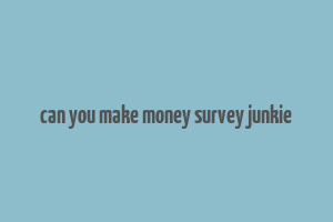 can you make money survey junkie