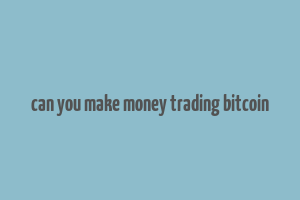 can you make money trading bitcoin