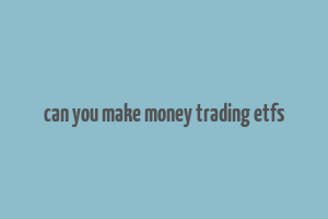 can you make money trading etfs