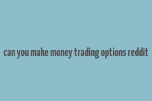 can you make money trading options reddit