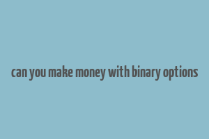 can you make money with binary options