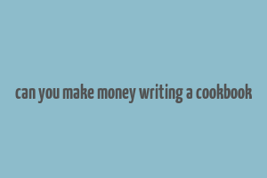 can you make money writing a cookbook