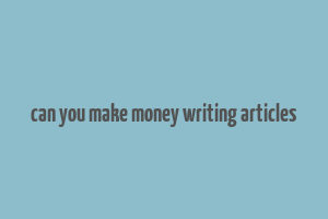 can you make money writing articles