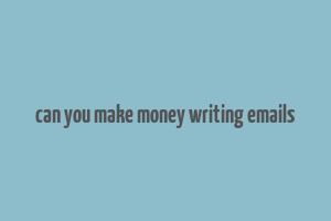 can you make money writing emails