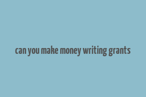 can you make money writing grants