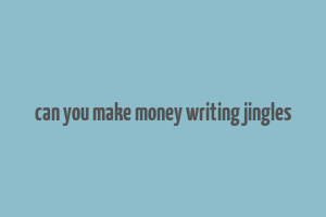 can you make money writing jingles