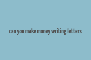 can you make money writing letters