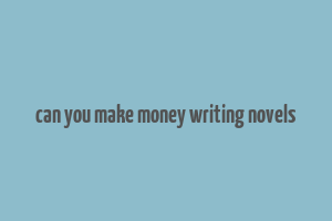 can you make money writing novels