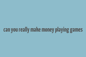 can you really make money playing games