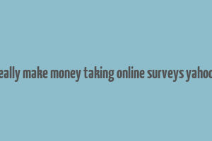 can you really make money taking online surveys yahoo answers