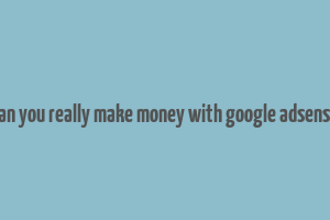 can you really make money with google adsense