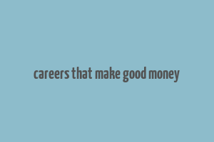 careers that make good money